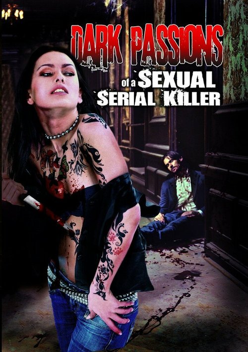 Постер фильма Dark Passions of a Sexual Serial Killer (2013)