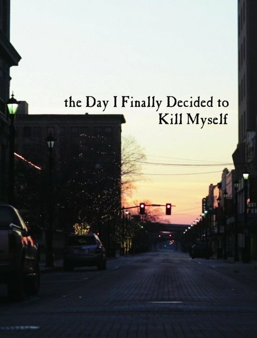 Постер фильма The Day I Finally Decided to Kill Myself (2013)