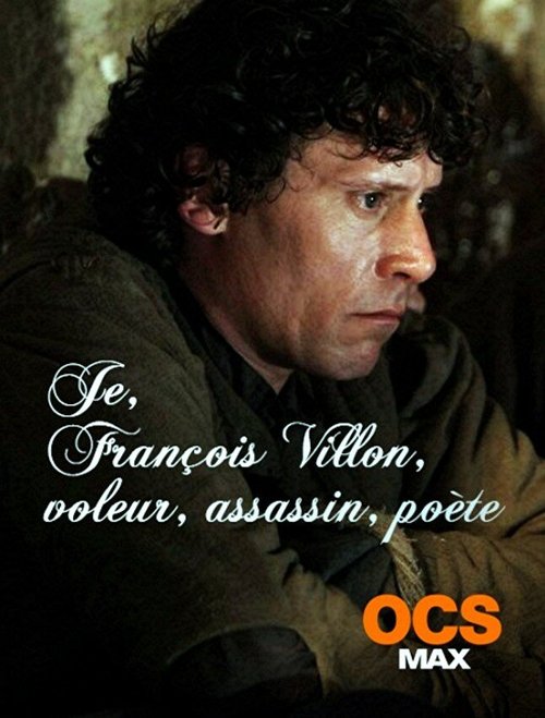 Постер фильма Я, Франсуа Вийон, вор, убийца, поэт (2010)