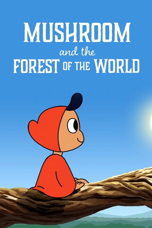 Постер фильма Mushroom And The Forest Of The World (2019)